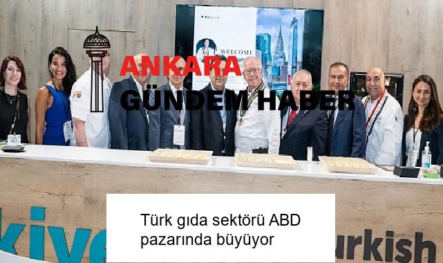 Türk gıda sektörü ABD pazarında büyüyor