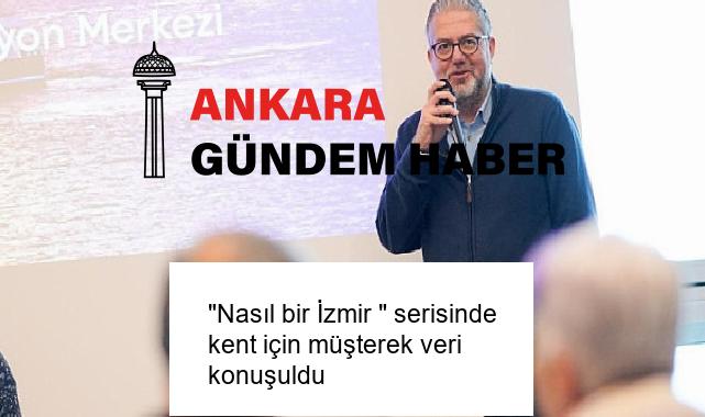 “Nasıl bir İzmir ” serisinde kent için müşterek veri konuşuldu