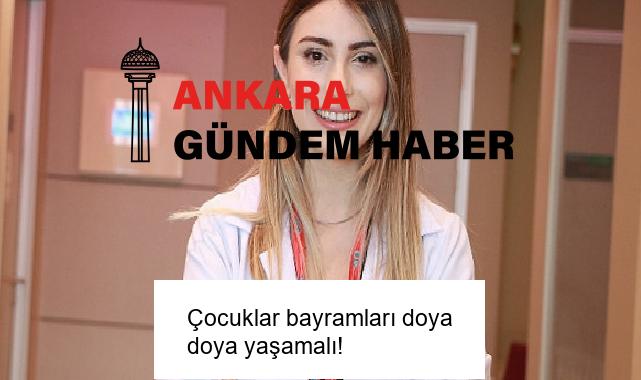 Çocuklar bayramları doya doya yaşamalı!