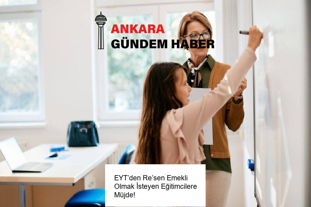 EYT’den Re’sen Emekli Olmak İsteyen Eğitimcilere Müjde!