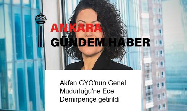 Akfen GYO’nun Genel Müdürlüğü’ne Ece Demirpençe getirildi