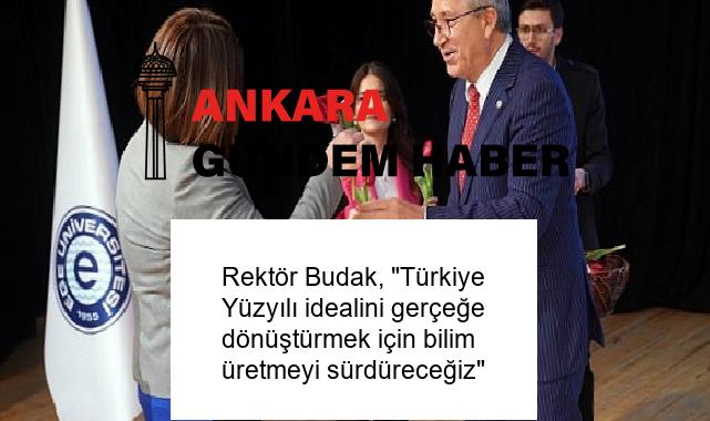 Rektör Budak, “Türkiye Yüzyılı idealini gerçeğe dönüştürmek için bilim üretmeyi sürdüreceğiz”