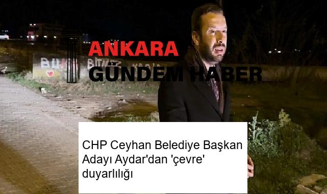 CHP Ceyhan Belediye Başkan Adayı Aydar’dan ‘çevre’ duyarlılığı