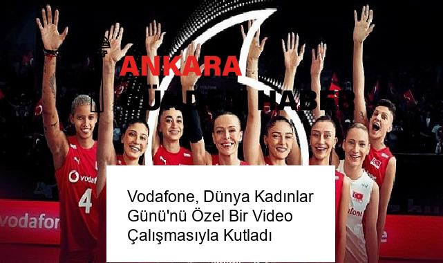 Vodafone, Dünya Kadınlar Günü’nü Özel Bir Video Çalışmasıyla Kutladı