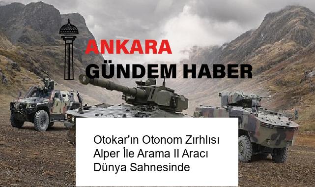 Otokar’ın Otonom Zırhlısı Alper İle Arama II Aracı Dünya Sahnesinde