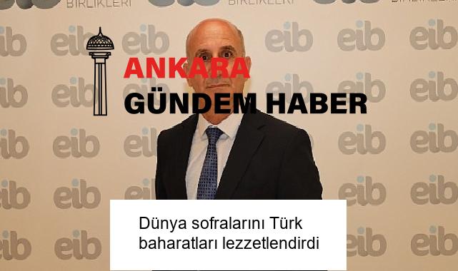 Dünya sofralarını Türk baharatları lezzetlendirdi