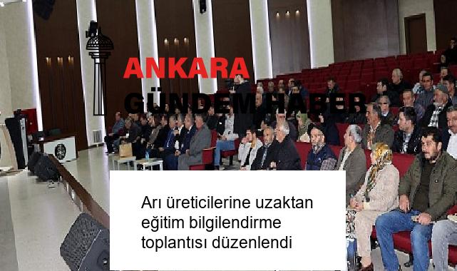Arı üreticilerine uzaktan eğitim bilgilendirme toplantısı düzenlendi