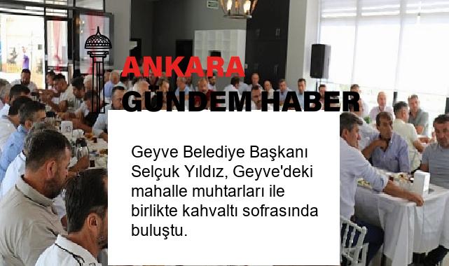 Geyve Belediye Başkanı Selçuk Yıldız, Geyve’deki mahalle muhtarları ile birlikte kahvaltı sofrasında buluştu.