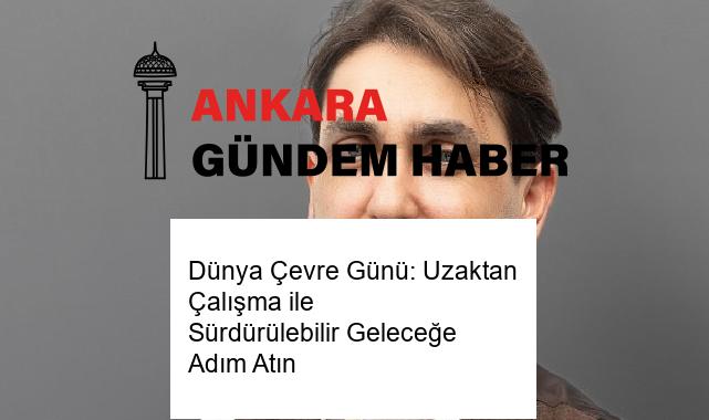 Dünya Çevre Günü: Uzaktan Çalışma ile Sürdürülebilir Geleceğe Adım Atın
