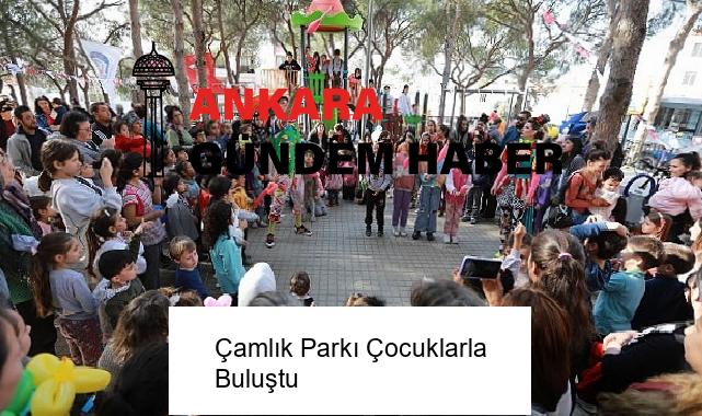Çamlık Parkı Çocuklarla Buluştu