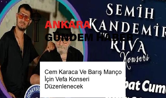 Cem Karaca Ve Barış Manço İçin Vefa Konseri Düzenlenecek