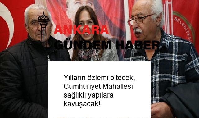 Yılların özlemi bitecek, Cumhuriyet Mahallesi sağlıklı yapılara kavuşacak!