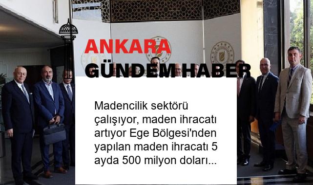Madencilik sektörü çalışıyor, maden ihracatı artıyor Ege Bölgesi’nden yapılan maden ihracatı 5 ayda 500 milyon doları aştı