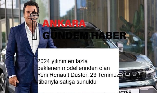 2024 yılının en fazla beklenen modellerinden olan Yeni Renault Duster, 23 Temmuz itibarıyla satışa sunuldu