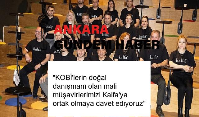 “KOBİ’lerin doğal danışmanı olan mali müşavirlerimizi Kalfa’ya ortak olmaya davet ediyoruz”
