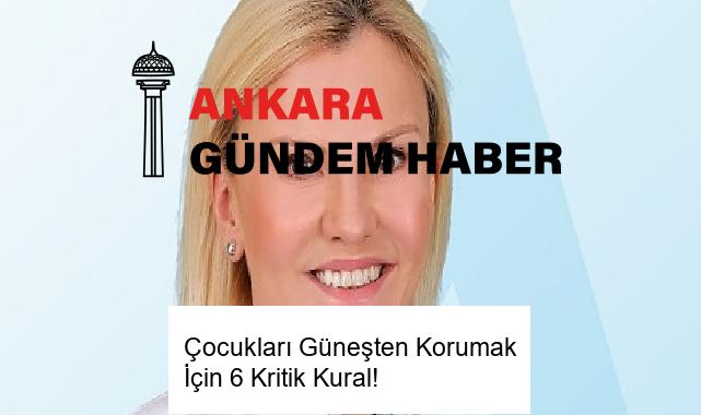 Çocukları Güneşten Korumak İçin 6 Kritik Kural!