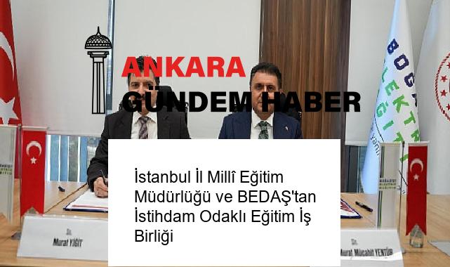 İstanbul İl Millî Eğitim Müdürlüğü ve BEDAŞ’tan İstihdam Odaklı Eğitim İş Birliği