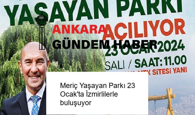 Meriç Yaşayan Parkı 23 Ocak’ta İzmirlilerle buluşuyor