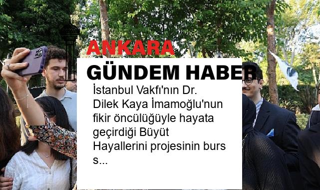 İstanbul Vakfı’nın Dr. Dilek Kaya İmamoğlu’nun fikir öncülüğüyle hayata geçirdiği Büyüt Hayallerini projesinin burs sağladığı 252 öğrenci okullarından mezun oldu