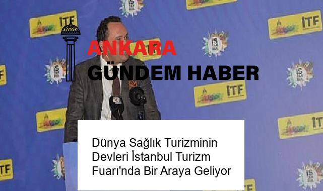 Dünya Sağlık Turizminin Devleri İstanbul Turizm Fuarı’nda Bir Araya Geliyor