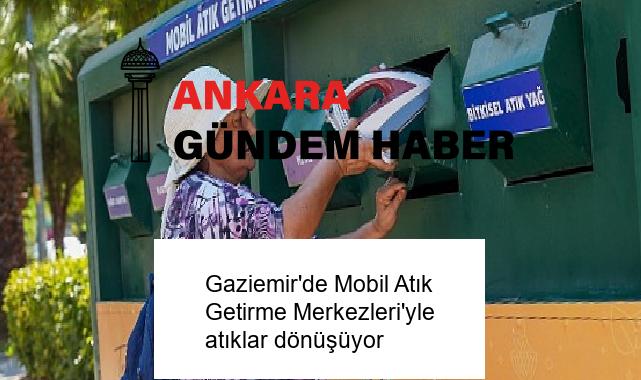 Gaziemir’de Mobil Atık Getirme Merkezleri’yle atıklar dönüşüyor