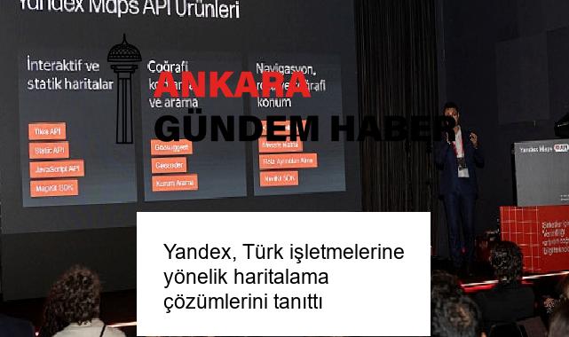 Yandex, Türk işletmelerine yönelik haritalama çözümlerini tanıttı