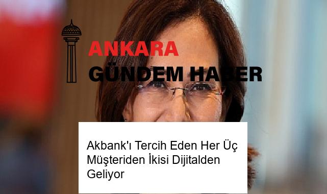 Akbank’ı Tercih Eden Her Üç Müşteriden İkisi Dijitalden Geliyor