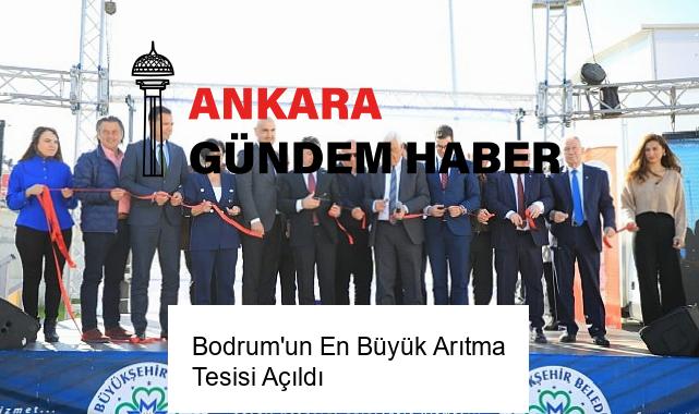 Bodrum’un En Büyük Arıtma Tesisi Açıldı