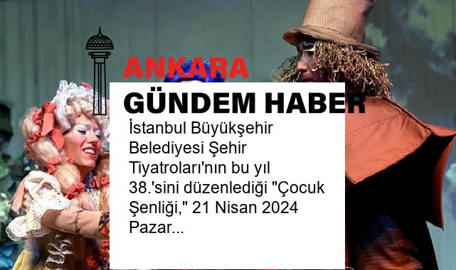 İstanbul Büyükşehir Belediyesi Şehir Tiyatroları’nın bu yıl 38.’sini düzenlediği “Çocuk Şenliği,” 21 Nisan 2024 Pazar günü 12.00’de tüm sahnelerimizde oynanacak çocuk oyunlarıyla başlıyor