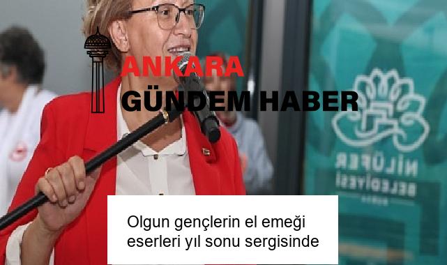 Olgun gençlerin el emeği eserleri yıl sonu sergisinde