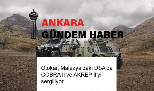 Otokar, Malezya’daki DSA’da COBRA II ve AKREP II’yi sergiliyor