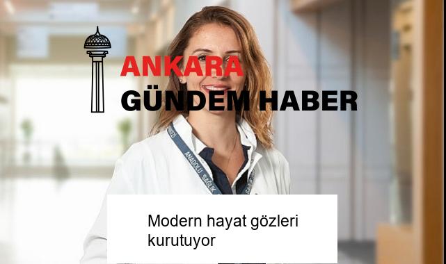 Modern hayat gözleri kurutuyor