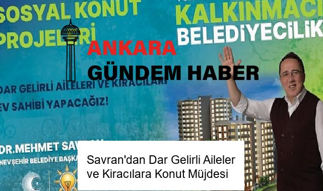 Savran’dan Dar Gelirli Aileler ve Kiracılara Konut Müjdesi