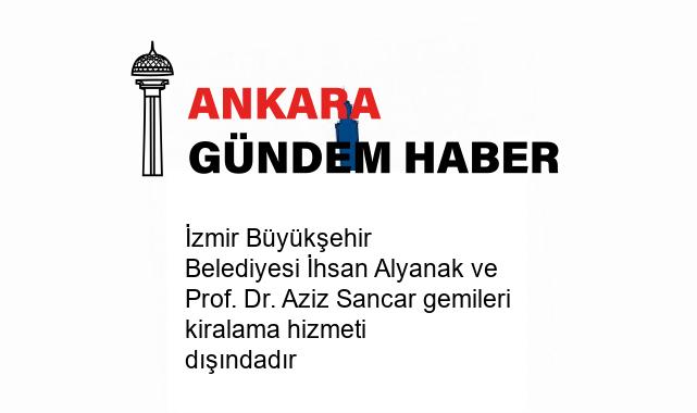 İzmir Büyükşehir Belediyesi İhsan Alyanak ve Prof. Dr. Aziz Sancar gemileri kiralama hizmeti dışındadır