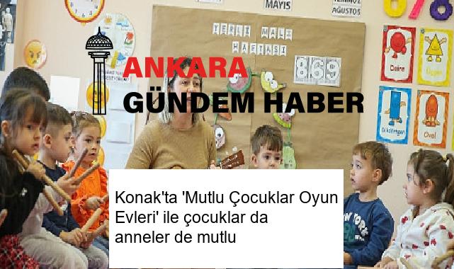 Konak’ta ‘Mutlu Çocuklar Oyun Evleri’ ile çocuklar da anneler de mutlu