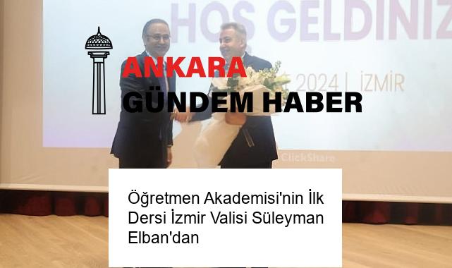 Öğretmen Akademisi’nin İlk Dersi İzmir Valisi Süleyman Elban’dan