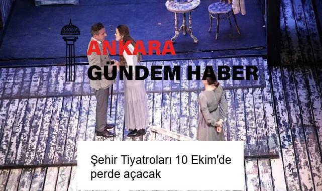 Şehir Tiyatroları 10 Ekim’de perde açacak
