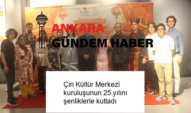 Çin Kültür Merkezi kuruluşunun 25.yılını şenliklerle kutladı