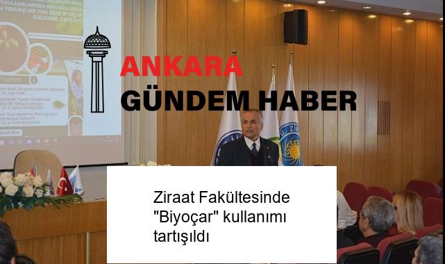 Ziraat Fakültesinde “Biyoçar” kullanımı tartışıldı