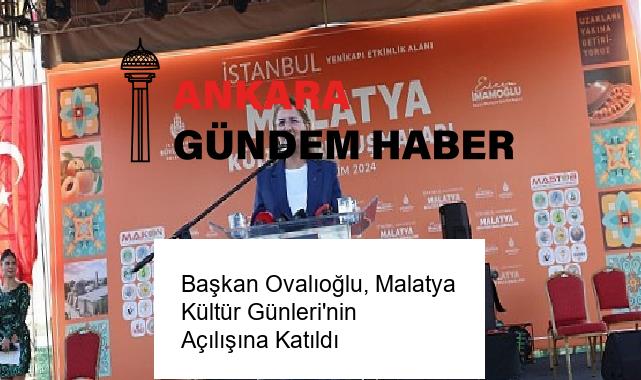 Başkan Ovalıoğlu, Malatya Kültür Günleri’nin Açılışına Katıldı