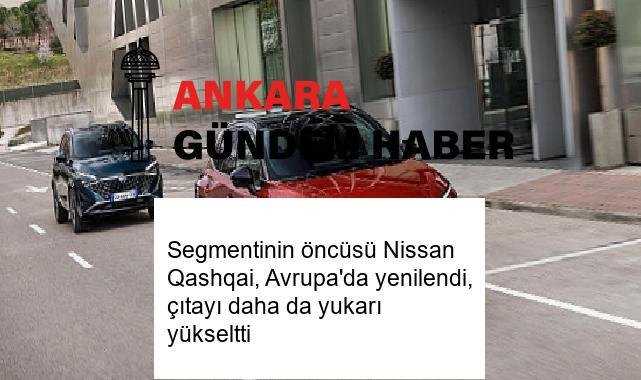 Segmentinin öncüsü Nissan Qashqai, Avrupa’da yenilendi, çıtayı daha da yukarı yükseltti
