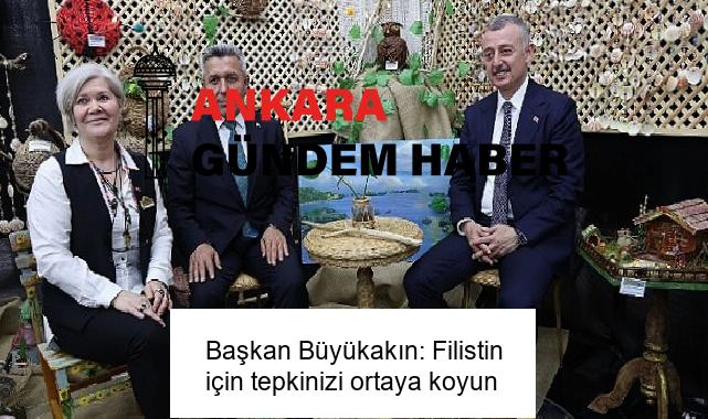 Başkan Büyükakın: Filistin için tepkinizi ortaya koyun