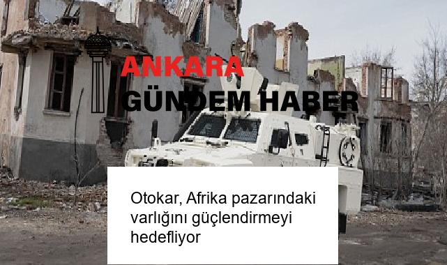 Otokar, Afrika pazarındaki varlığını güçlendirmeyi hedefliyor