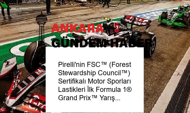 Pirelli’nin FSC™ (Forest Stewardship Council™) Sertifikalı Motor Sporları Lastikleri İlk Formula 1® Grand Prix™ Yarışında Görücüye Çıkıyor
