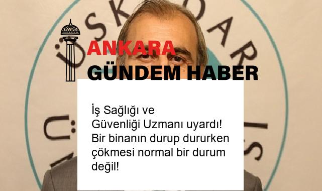 İş Sağlığı ve Güvenliği Uzmanı uyardı! Bir binanın durup dururken çökmesi normal bir durum değil!