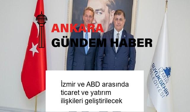 İzmir ve ABD arasında ticaret ve yatırım ilişkileri geliştirilecek