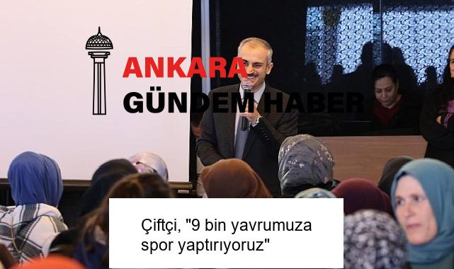 Çiftçi, “9 bin yavrumuza spor yaptırıyoruz”