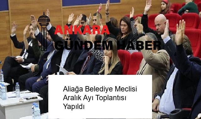 Aliağa Belediye Meclisi Aralık Ayı Toplantısı Yapıldı