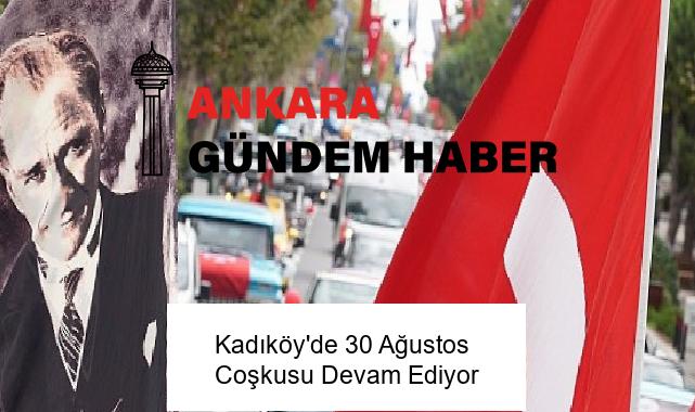 Kadıköy’de 30 Ağustos Coşkusu Devam Ediyor