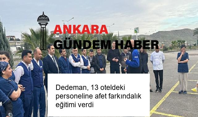 Dedeman, 13 oteldeki personeline afet farkındalık eğitimi verdi